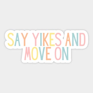 Say Yikes And Move On - Motivational and Inspiring Work Quotes Sticker